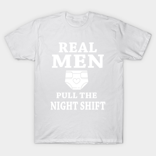 Real Man Pull The Night Shift Father's Gift T-Shirt-TJ